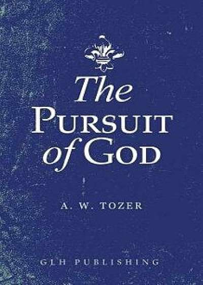 The Pursuit of God, Paperback/A. W. Tozer