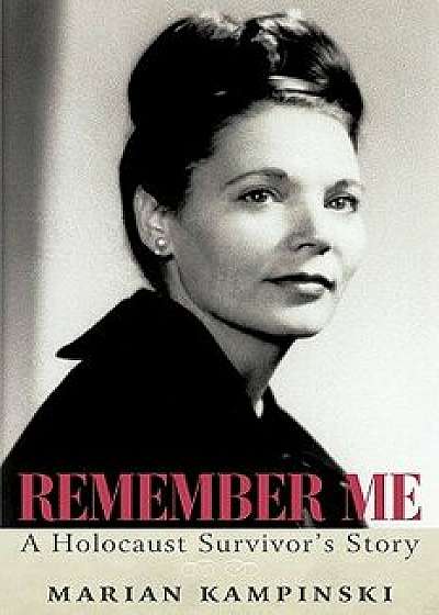 Remember Me: A Holocaust Survivor's Story, Paperback/Marian Kampinski