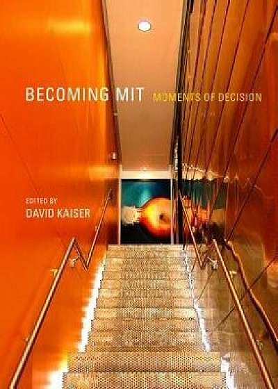 Becoming MIT: Moments of Decision, Paperback/David Kaiser