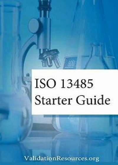 ISO 13485 Starter Guide, Paperback/Emmet Tobin