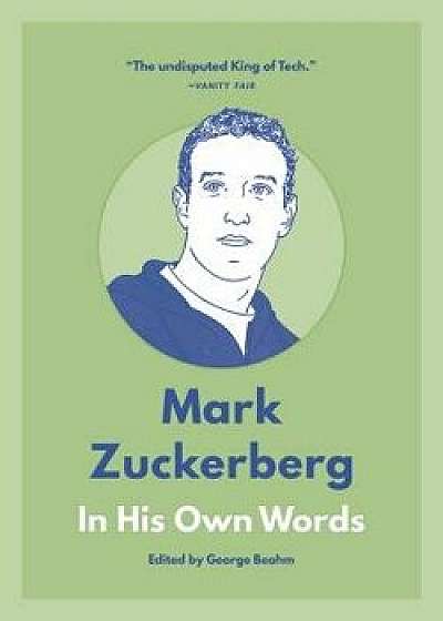 Mark Zuckerberg: In His Own Words, Paperback/George Beahm