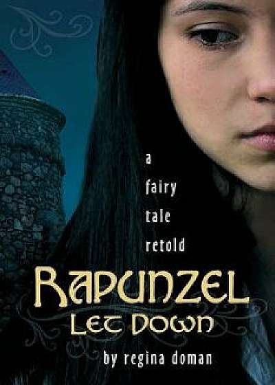 Rapunzel Let Down: A Fairy Tale Retold, Paperback/Regina Doman