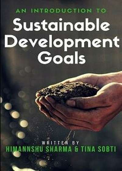 An Introduction to Sustainable Development Goals, Paperback/Himannshu Sharma