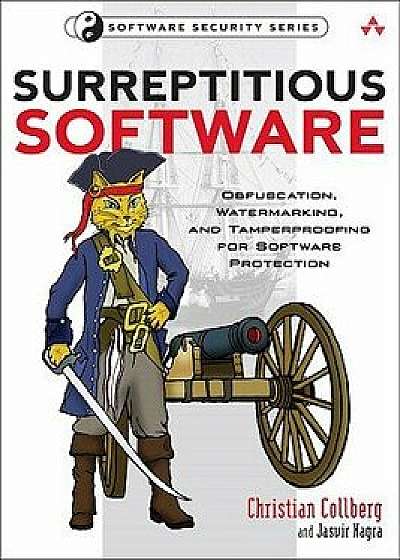 Surreptitious Software: Obfuscation, Watermarking, and Tamperproofing for Software Protection: Obfuscation, Watermarking, and Tamperproofing f, Paperback/Christian Collberg