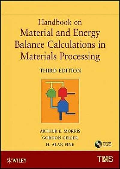 Handbook on Material and Energy Balance Calculations in Material Processing, Includes CD-ROM [With CDROM], Hardcover/Arthur E. Morris