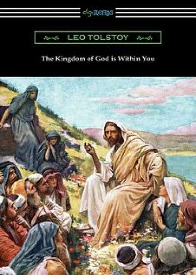 The Kingdom of God is Within You, Paperback/Leo Tolstoy