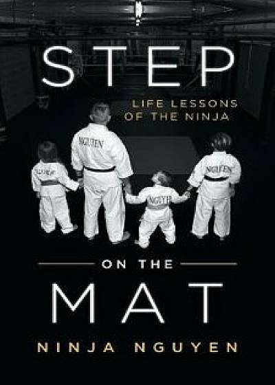 Step on the Mat: Life Lessons of the Ninja, Paperback/Ninja Nguyen
