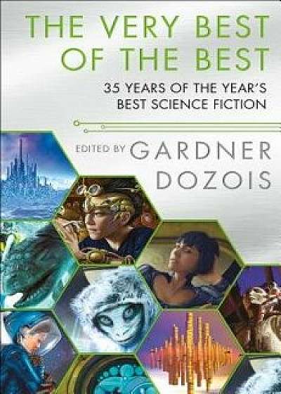 The Very Best of the Best: 35 Years of the Year's Best Science Fiction, Paperback/Gardner Dozois
