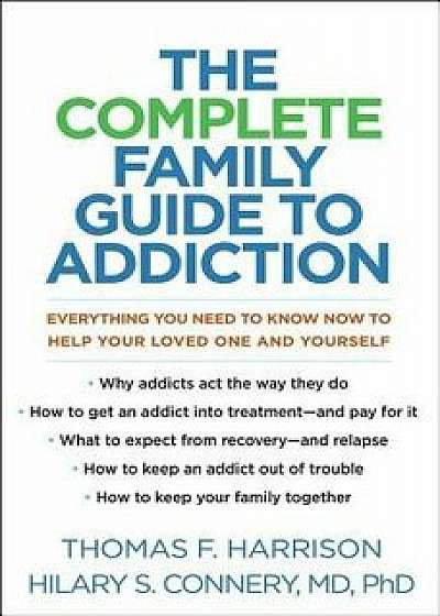 The Complete Family Guide to Addiction: Everything You Need to Know Now to Help Your Loved One and Yourself, Paperback/Thomas F. Harrison