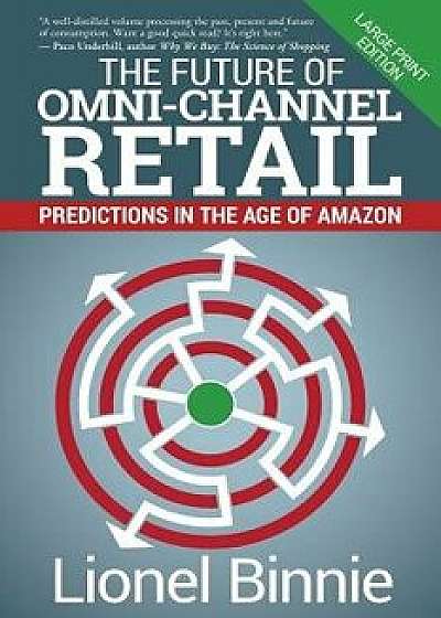 The Future of Omni-Channel Retail: Predictions in the Age of Amazon, Paperback/Lionel Binnie