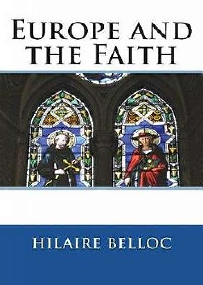 Europe and the Faith, Paperback/Hilaire Belloc