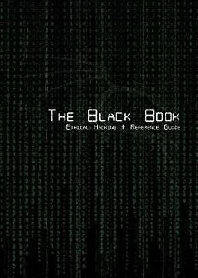 The Black Book Ethical Hacking + Reference Book, Paperback/Brian G. Coffey