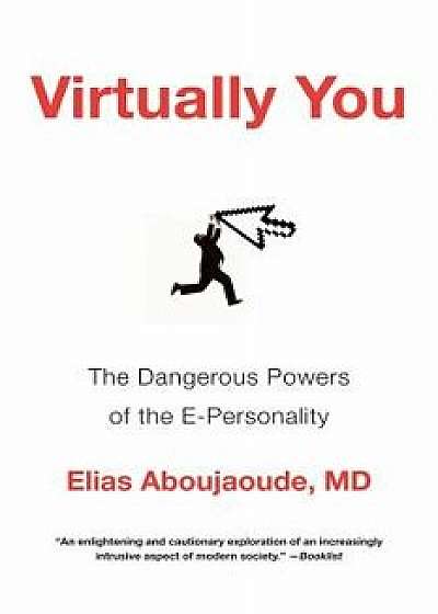 Virtually You: The Dangerous Powers of the E-Personality, Paperback/Elias Aboujaoude