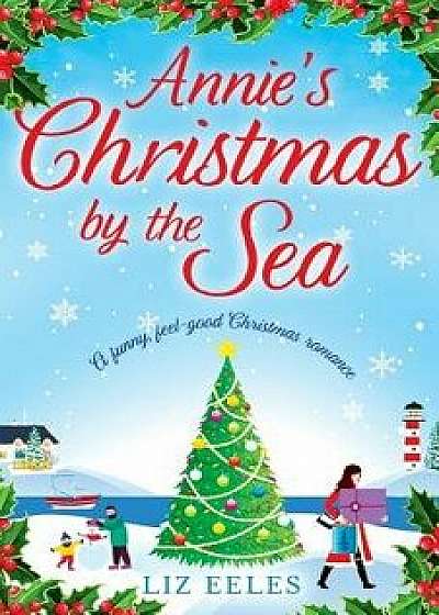 Annie's Christmas by the Sea: A Funny, Feel Good Christmas Romance, Paperback/Liz Eeles