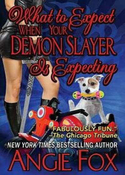 What to Expect When Your Demon Slayer Is Expecting, Paperback/Angie Fox