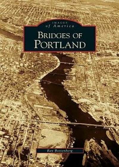 Bridges of Portland, Hardcover/Ray Bottenberg