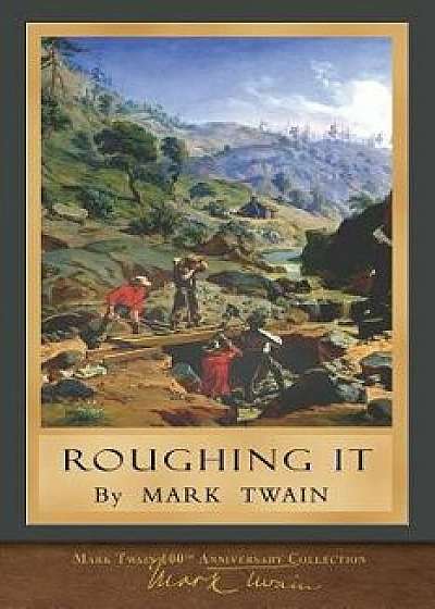 Roughing It: 100th Anniversary Collection, Paperback/Mark Twain