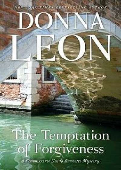 The Temptation of Forgiveness: A Commissario Guido Brunetti Mystery, Paperback/Donna Leon