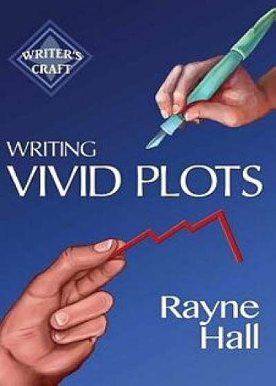 Writing Vivid Plots: Professional Techniques for Fiction Authors, Paperback/Rayne Hall