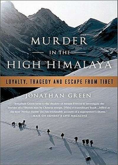 Murder in the High Himalaya: Loyalty, Tragedy, and Escape from Tibet, Paperback/Jonathan Green