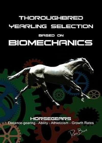 Thoroughbred Yearling Selection Based on Biomechanics: Modern Conformation Levering, Paperback/Ross Brunt