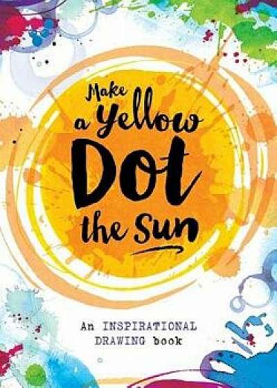 Make a Yellow Dot the Sun, Paperback/Sterling Children's