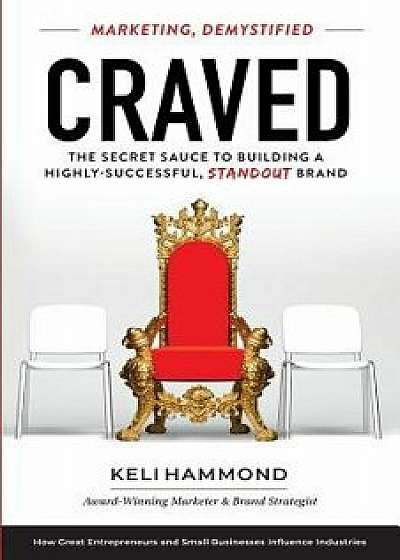 Craved: The Secret Sauce to Building a Highly-Successful, Standout Brand, Paperback/Keli Hammond