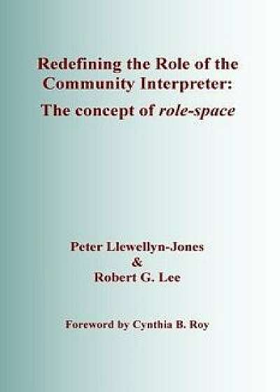 Redefining the Role of the Community Interpreter: The Concept of Role-Space, Paperback/Peter Llewellyn-Jones