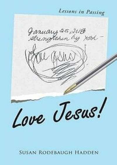 Coperta cărții Love Jesus!: Lessons in Passing, Paperback/Susan Rodebaugh Hadden