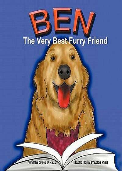 Ben: The Very Best Furry Friend - A Children's Book about a Therapy Dog and the Friends He Makes at the Library and Nursing, Paperback/Holly Raus