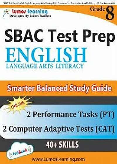 Sbac Test Prep: Grade 8 English Language Arts Literacy (Ela) Common Core Practice Book and Full-Length Online Assessments: Smarter Bal, Paperback/Lumos Learning
