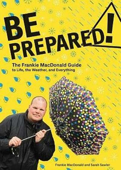 Be Prepared: The Frankie MacDonald Guide to Life, the Weather, and Everything, Paperback/Frankie MacDonald