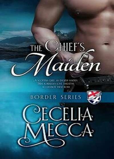 The Chief's Maiden: Border Series Book 3, Paperback/Cecelia Mecca