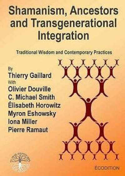 Shamanism, Ancestors and Transgenerational Integration, Paperback/Thierry Gaillard