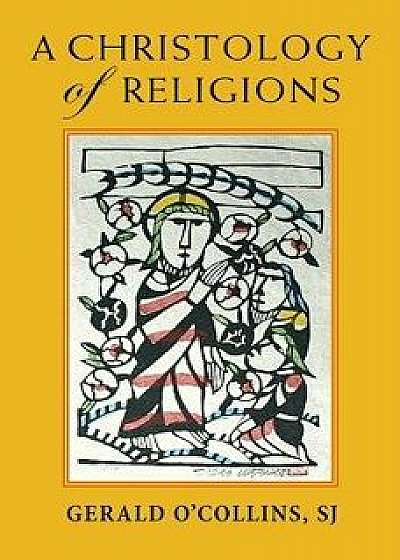 A Christology of Religions, Paperback/Gerald O'Collins