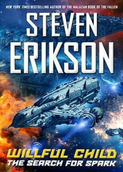 Willful Child: The Search for Spark, Hardcover/Steven Erikson