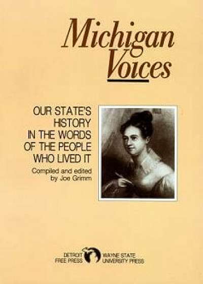 Michigan Voices: Our State's History in the Words of the People Who Lived It, Paperback/Detroit Free Press