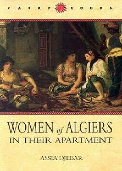 Women of Algiers in Their Apartment, Paperback/Assia Djebar