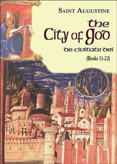 The City of God: Books 11-22, Paperback/Saint Augustine