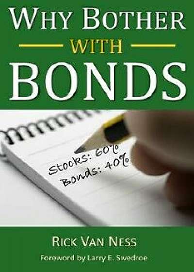 Why Bother with Bonds: A Guide to Build All-Weather Portfolio Including Cds, Bonds, and Bond Funds--Even During Low Interest Rates, Paperback/Rick Van Ness