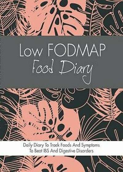 Low Fodmap Food Diary: Diet Diary to Track Foods and Symptoms to Beat Ibs, Crohns Disease, Coeliac Disease, Acid Reflux and Other Digestive D, Paperback/Quick Start Guides