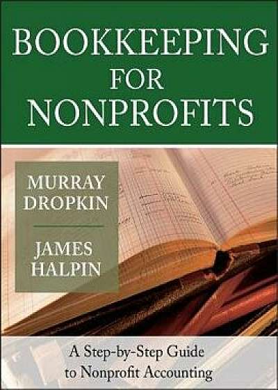 Bookkeeping for Nonprofits: A Step-By-Step Guide to Nonprofit Accounting, Paperback/Murray Dropkin