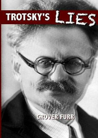 Trotsky's Lies, Paperback/Grover Furr