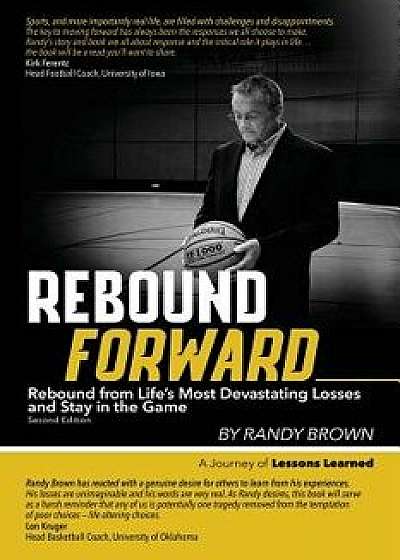 Rebound Forward: Rebound from Life's Most Devastating Losses and Stay in the Game Second Edition, Paperback/Randy Brown