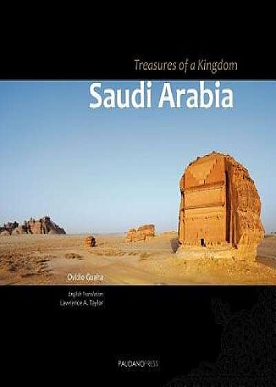 Saudi Arabia. Treasures of a Kingdom: A Photographic Journey in One of the Most Closed Countries in the World Among Deserts, Ruines and Holy Cities Di/Ovidio Guaita