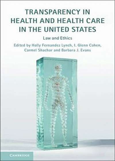 Transparency in Health and Health Care in the United States: Law and Ethics, Hardcover/Holly Fernandez Lynch