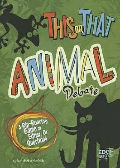 This or That Animal Debate: A Rip-Roaring Game of Either/Or Questions, Paperback/Joan Axelrod-Contrada