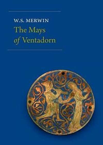 The Mays of Ventadorn, Paperback/W. S. Merwin