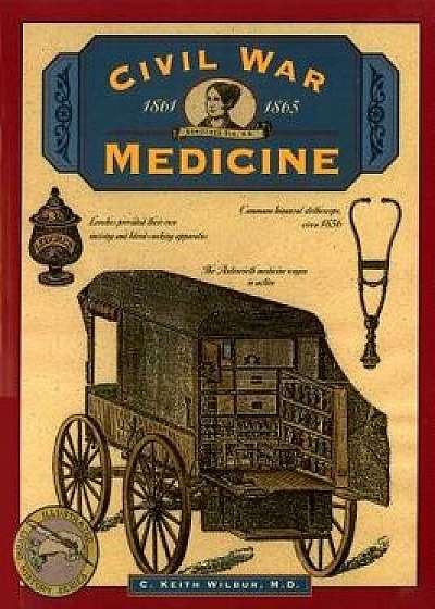 Civil War Medicine, Paperback/C. Keith Wilbur