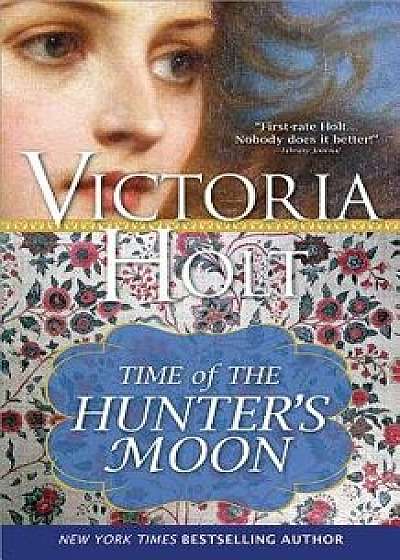 The Time of the Hunter's Moon, Paperback/Victoria Holt